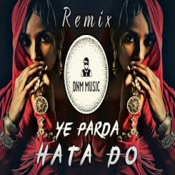 Ye Parda Hata Do - Desi Hip Hop Remix Mp3 Song