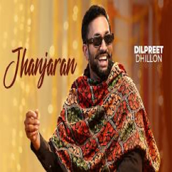 Jhanjaran - Dilpreet Dhillon Mp3 Song