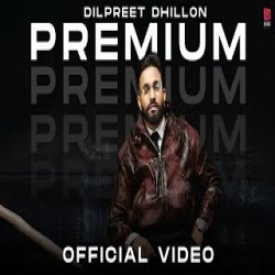 Premium - Dilpreet Dhillon Mp3 Song