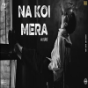 NA KOI MERA - Emotional Hindi Love Song