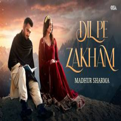 Dil Pe Zakham - Madhur Sharma Mp3 Song